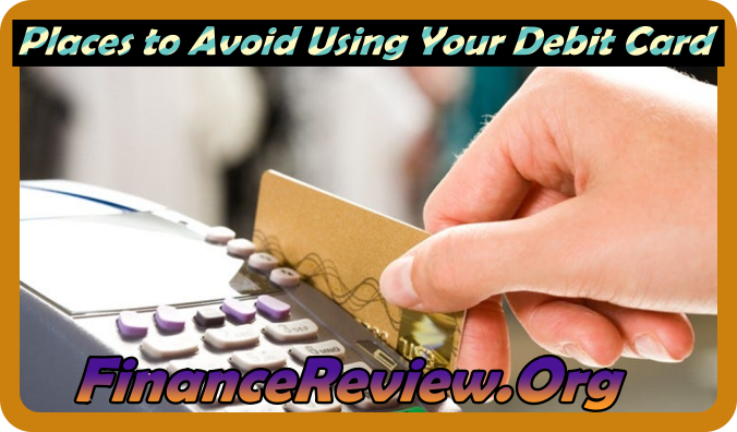 Places to Avoid Using Your Debit Card In 2024 - Find Details